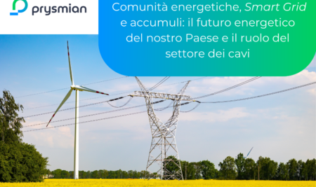 Comunità energetiche, Smart Grid e accumuli: il futuro energetico del nostro Paese e il ruolo del settore dei cavi